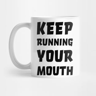 Keep running your mouth Mug